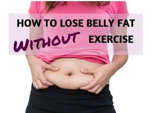 lose belly fat without exercise